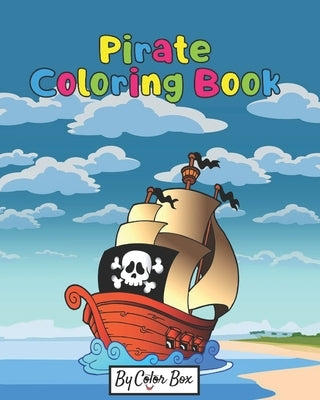 Pirate Coloring Book: Pirate theme coloring book for kids and toddlers, boys or girls, Ages 4-8, 8-12, Fun and Easy Beginner Friendly Colori by Box, Color