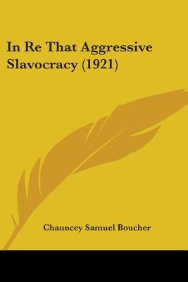 In Re That Aggressive Slavocracy (1921) by Boucher, Chauncey Samuel