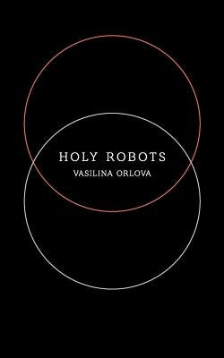 Holy Robots by Orlova, Vasilina