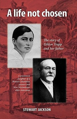 A Life Not Chosen: The Story of Ethlyn Trapp and Her Father by Stewart Jackson, Jackson