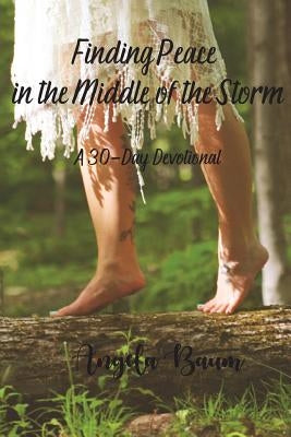 Finding Peace in the Middle of the Storm: A 30-Day Devotional by Baum, Angela