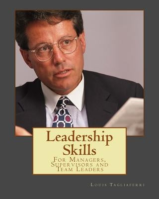 Leadership Skills: For Managers, Supervisors and Team Leaders by Tagliaferri, Louis E.