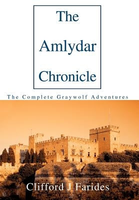 The Amlydar Chronicle: The Complete Graywolf Adventures by Farides, Clifford J.