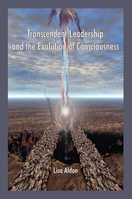 Transcendent Leadership and the Evolution of Consciousness! by Aldon, Lisa