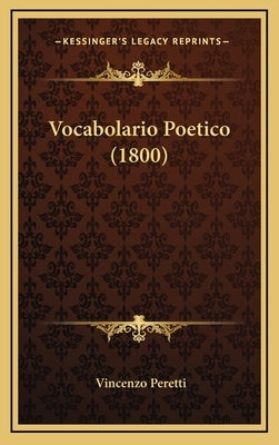 Vocabolario Poetico (1800) by Peretti, Vincenzo