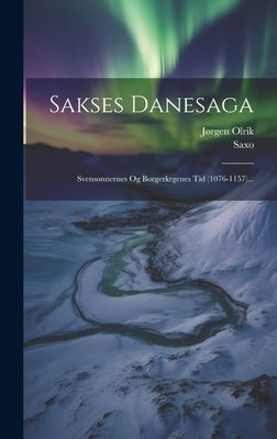 Sakses Danesaga: Svensønnernes Og Borgerkrgenes Tid (1076-1157)... by (Grammaticus), Saxo