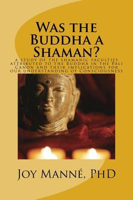 Was the Buddha a Shaman? by MannÃ©, Joy