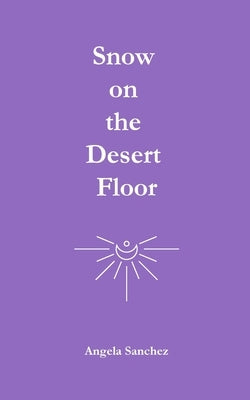 Snow on the Desert Floor by Sanchez, Angela