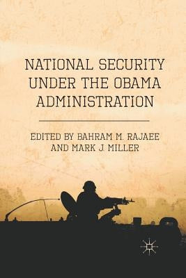 National Security Under the Obama Administration by Rajaee, B.