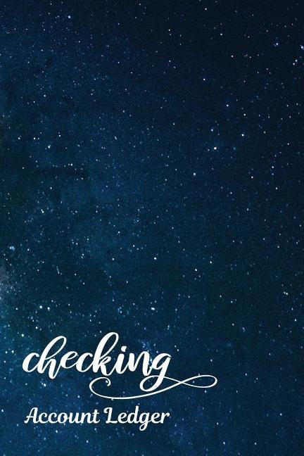 Checking Account Ledger: Checking Account Register,6 Column Personal Record Tracker Log Book, Milky Way Universe Background by Shamrock Logbook