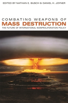 Combating Weapons of Mass Destruction: The Future of International Nonproliferation Policy by Winner, Andrew C.