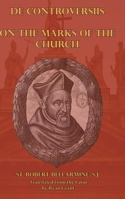 On the Marks of the Church by Bellarmine, S. J. St Robert