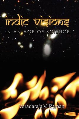 Indic Visions: In an Age of Science by Raman, Varadaraja V.