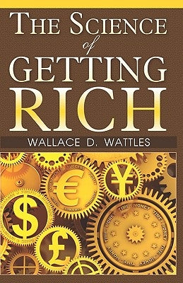 The Science Of Getting Rich by Wattles, Wallace D.