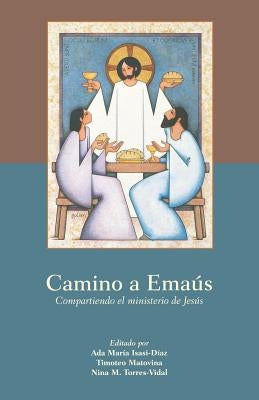 Camino a Emas: Compartiendo El Ministerio de Jess by Isasi-Diaz, Ada Maria