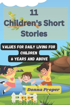 11 Children's Short Stories: Values for Daily Living for Children 6 Years and Above by Proper, Donna