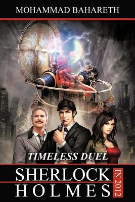 Sherlock Holmes in 2012: Timeless Duel by Bahareth, Mohammad