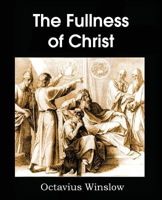 The Fullness of Christ by Winslow, Octavius
