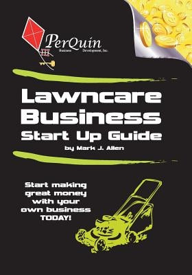Lawncare Business Start-Up Guide by Allen, Mark J.