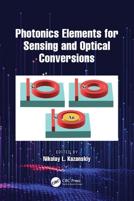 Photonics Elements for Sensing and Optical Conversions by Kazanskiy, Nikolay L.