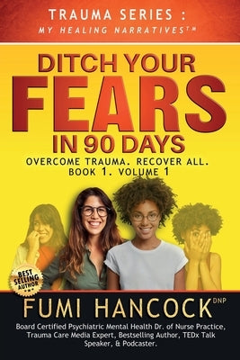 Ditch Your FEARS IN 90 DAYS - The Book: Overcome Trauma. Recover All by Hancock, Fumi