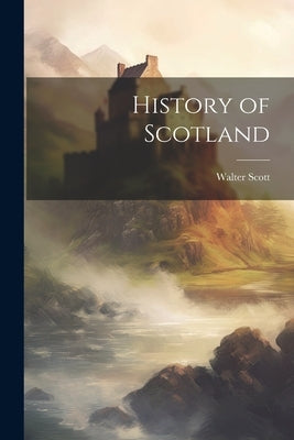 History of Scotland by Scott, Walter