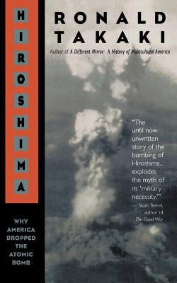 Hiroshima: Why America Dropped the Atomic Bomb by Takaki, Ronald T.