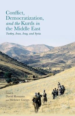 Conflict, Democratization, and the Kurds in the Middle East: Turkey, Iran, Iraq, and Syria by Romano, David