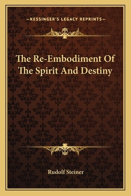 The Re-Embodiment Of The Spirit And Destiny by Steiner, Rudolf