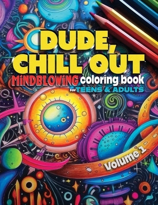 Dude, Chill Out: Mindblowing Coloring Book for Teens & Adults by Press, Zen Zone