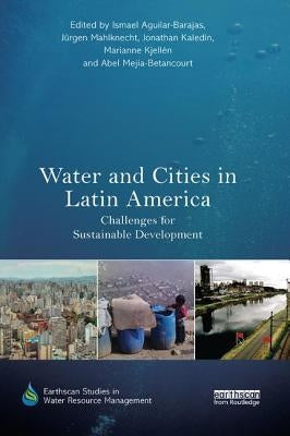 Water and Cities in Latin America: Challenges for Sustainable Development by Aguilar-Barajas, Ismael