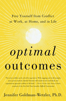 Optimal Outcomes: Free Yourself from Conflict at Work, at Home, and in Life by Goldman-Wetzler, Jennifer