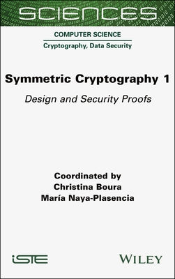 Symmetric Cryptography, Volume 1: Design and Security Proofs by Boura, Christina