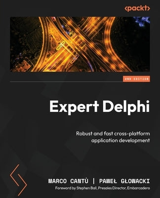 Expert Delphi - Second Edition: Robust and fast cross-platform application development by CantÃ¹, Marco