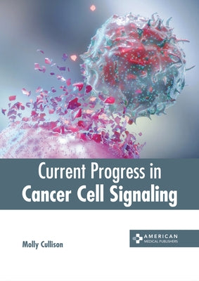 Current Progress in Cancer Cell Signaling by Cullison, Molly