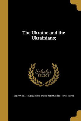 The Ukraine and the Ukrainians; by Rudnytskyi, Stepan 1877-