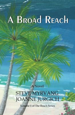 A Broad Reach: From the Pacific Northwest to the Caribbean Sea... by Jurgich, Joanne
