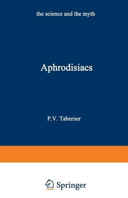 Aphrodisiacs: The Science and the Myth by Taberner, Peter V.