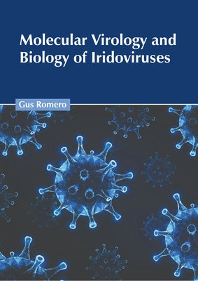 Molecular Virology and Biology of Iridoviruses by Romero, Gus