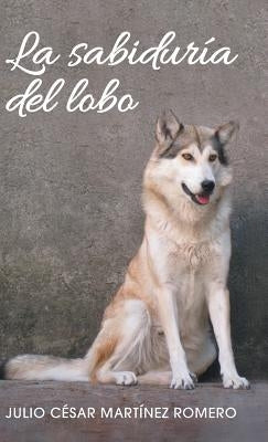 La sabiduría del lobo by Romero, Julio CÃ©sar MartÃ­nez