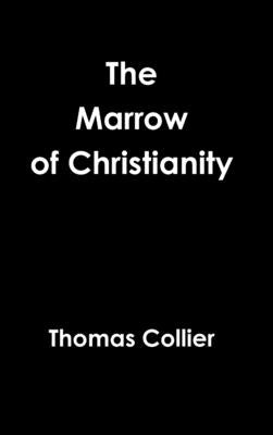 The Marrow of Christianity by Collier, Thomas
