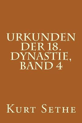 Urkunden der 18. Dynastie, Band 4: Hieroglyphic Inscriptions of the 18th Dynasty by Sethe, Kurt