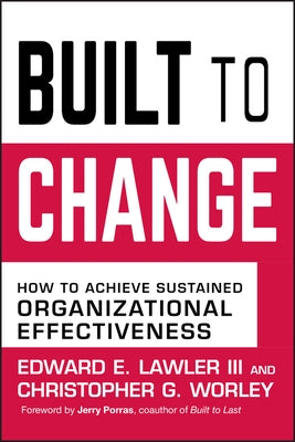 Built to Change: How to Achieve Sustained Organizational Effectiveness by Lawler, Edward E.