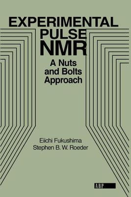 Experimental Pulse NMR: A Nuts and Bolts Approach by Fukushima, Eiichi