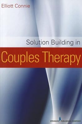 Solution Building in Couples Therapy by Connie, Elliott Ma