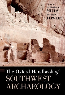 The Oxford Handbook of Southwest Archaeology by Mills, Barbara