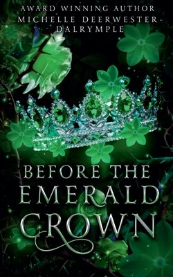 Before the Emerald Crown by Deerwester-Dalrymple, Michelle