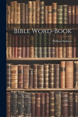 Bible Word-Book by Swinton, William