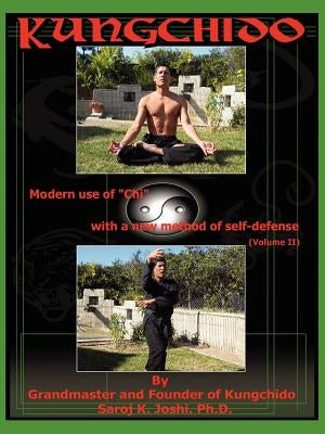 Kungchido: MODERN USE OF CHI WITH NEW METHOD OF SELF-DEFENSE (Volume II) by Joshi, Saroj K.