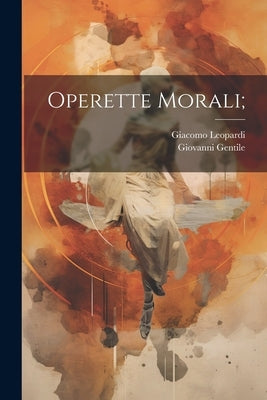 Operette morali; by Leopardi, Giacomo
